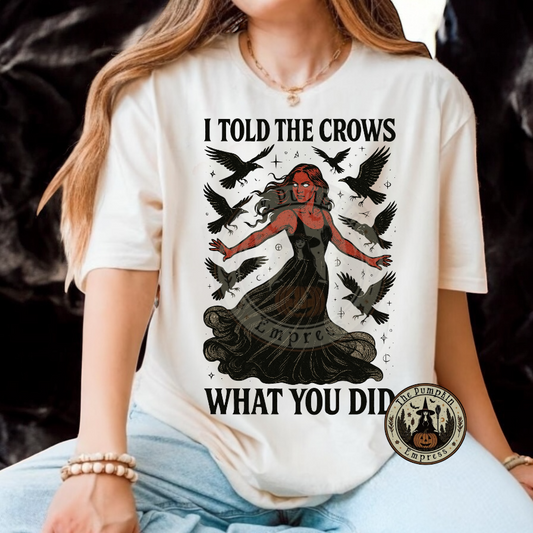 I told the crows  tee
